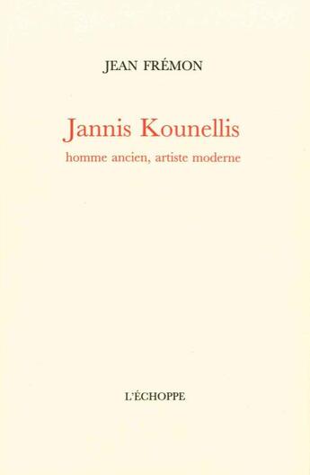 Couverture du livre « Jannis Kounellis, homme ancien, artiste moderne » de Jean Fremon aux éditions L'echoppe