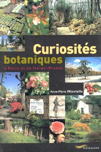 Couverture du livre « Curiosites botaniques a paris et en ile-de-france » de Anne-Marie Minvielle aux éditions Parigramme