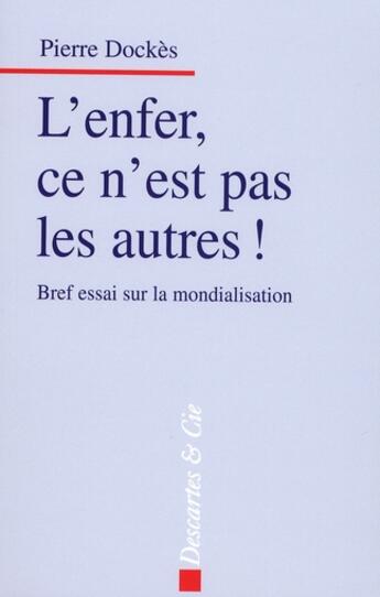 Couverture du livre « L'enfer, ce n'est pas les autres ! bref essai sur la mondialisation » de Pierre Dockes aux éditions Descartes & Cie