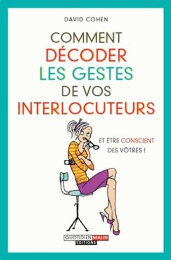 Couverture du livre « Comment décoder les gestes de vos interlocuteurs ; et être conscient des vôtres ! » de David Cohen aux éditions Quotidien Malin