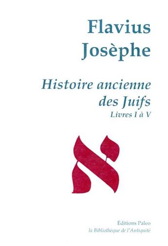 Couverture du livre « Histoire ancienne des Juifs ; livres 1 à 5 ; oeuvres complètes Tome 1 » de Flavius Josephe aux éditions Paleo