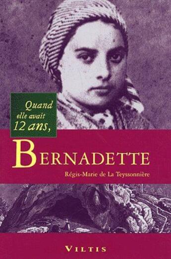 Couverture du livre « Quand elle avait 12 ans, Bernadette » de Teyssonniere La aux éditions Viltis