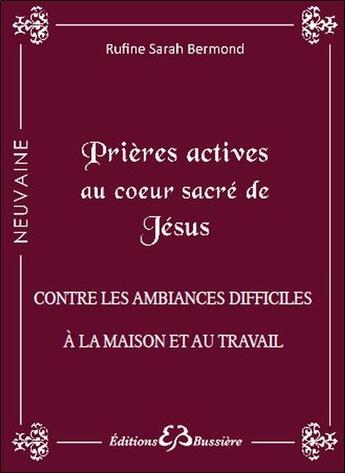 Couverture du livre « Prières actives au Coeur-Sacré de Jésus ; contre les ambiances difficiles à la maison et travail » de Rufine Sarah Bermond aux éditions Bussiere