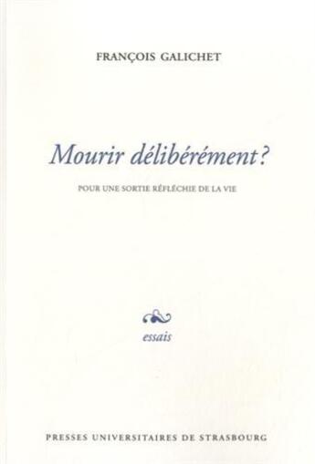 Couverture du livre « Mourir délibérément ? : Pour une sortie réfléchie de la vie » de François Galichet aux éditions Pu De Strasbourg