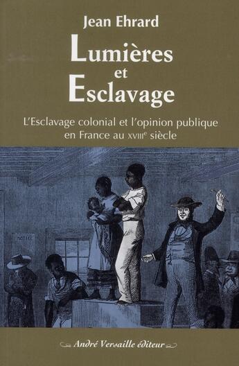 Couverture du livre « Lumières et esclavage ; l'esclavage colonial et l'opinion publique en France au XVIII siècle » de Jean Ehrard aux éditions Andre Versaille