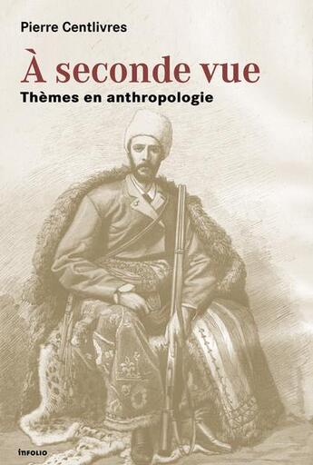 Couverture du livre « À seconde vue ; thèmes en anthropologie » de Pierre Centlivres aux éditions Infolio