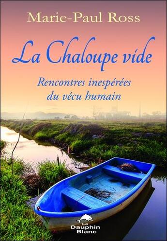 Couverture du livre « La chaloupe vide ; rencontres inespérées du vécu humain » de Marie-Paul Ross aux éditions Dauphin Blanc