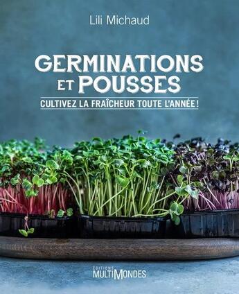 Couverture du livre « Germinations et pousses : cultivez la fraîcheur toute l'année ! » de Lili Michaud aux éditions Multimondes