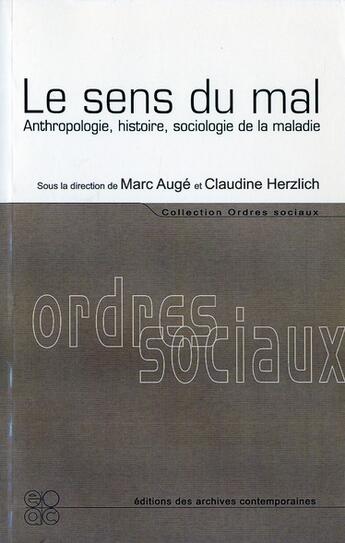 Couverture du livre « Le sens du mal - anthropologie, histoire, sociologie de la maladie » de Auge/Hertzlich aux éditions Archives Contemporaines