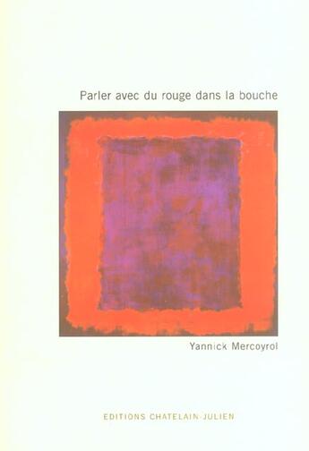 Couverture du livre « Parler Avec Du Rouge Dans La Bouche ; Notes Sur Rothko » de Yannick Mercoyrol aux éditions Chatelain-julien