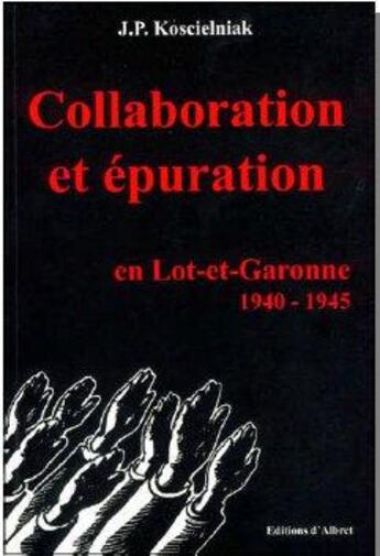Couverture du livre « Collaboration et épuration en Lot-et-Garonne 1940-1945 » de Jean-Pierre Koscielniak aux éditions Albret