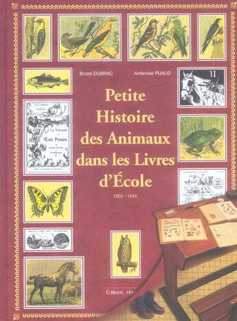 Couverture du livre « Petite Histoire Des Animaux Dans Les Livres D'Ecole, 1880-1945 » de Bruno Dubrac et Ambroise Puaud aux éditions Hypolais