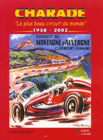 Couverture du livre « Charade ; le plus beau circuit du monde ; 1958-2001 » de Patrice Besqueut aux éditions Editions Du Palmier