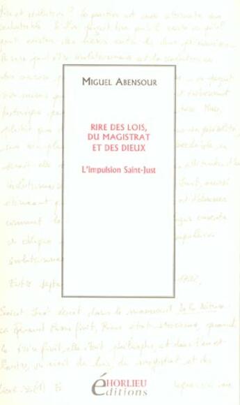 Couverture du livre « Rire des lois, du magistrat et des dieux. l'impulsion saint-just » de Miguel Abensour aux éditions Horlieu