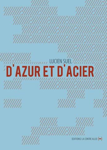 Couverture du livre « D'azur et d'acier » de Lucien Suel aux éditions La Contre Allee