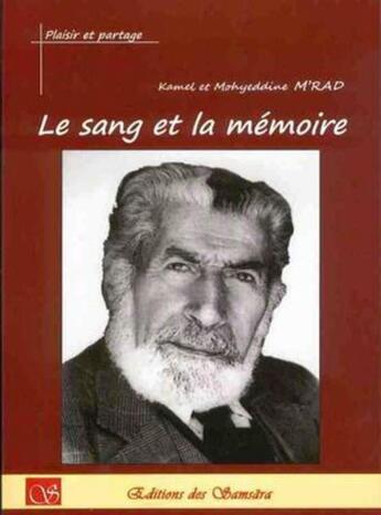 Couverture du livre « Le sang et la mémoire » de Kamel M'Rad et Mohyeddine M'Rad aux éditions Editions Des Samsara
