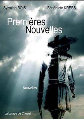 Couverture du livre « Premières nouvelles » de Sylvain Bois et Benedicte Krebs aux éditions La Lampe De Chevet