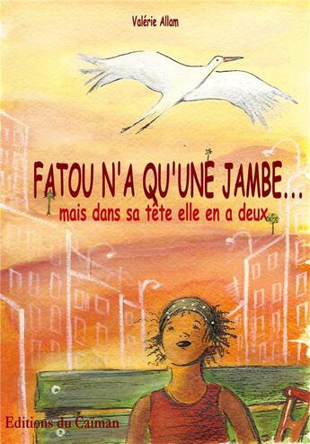 Couverture du livre « Fatou n'a qu'une jambe... » de Valerie Allam aux éditions Editions Du Caiman