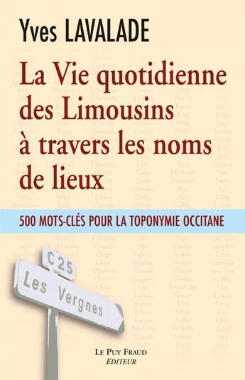 Couverture du livre « Vie quotidienne des limousins a travers noms de lieux » de Yves Lavalade aux éditions Le Puy Fraud