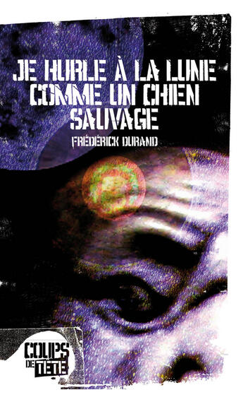 Couverture du livre « Je hurle à la lune comme un chien sauvage » de Frederick Durand aux éditions Coups De Tete