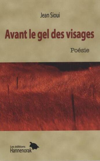 Couverture du livre « Avant le gel des visages » de Jean Sioui aux éditions Hannenorak