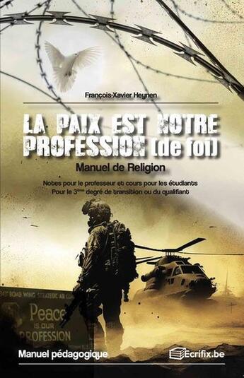 Couverture du livre « La paix est notre profession (de foi) : Manuel de religion » de Francois-Xavier Heynen aux éditions Ecrifix