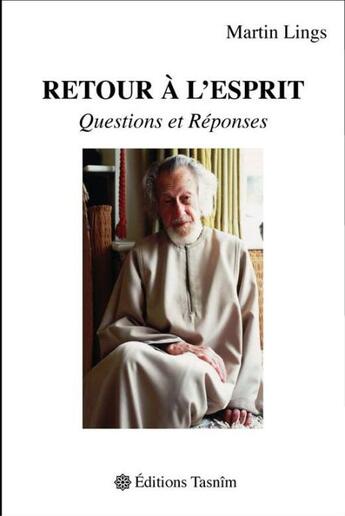 Couverture du livre « Retour à l'esprit ; questions et réponses » de Martin Lings aux éditions Tasnim