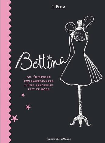 Couverture du livre « Bettina ou l'histoire extraordinaire d'une précieuse petite robe » de L'Imperatrice Plum aux éditions Mini Monde