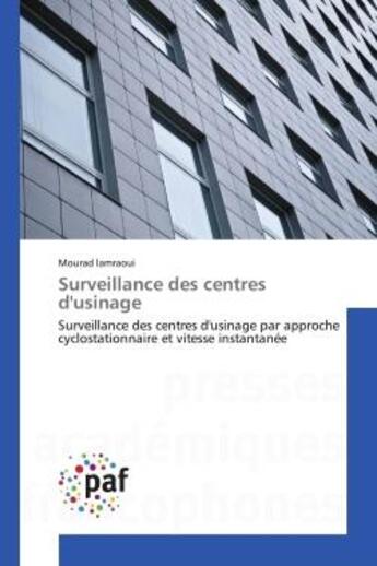 Couverture du livre « Surveillance des centres d'usinage - surveillance des centres d'usinage par approche cyclostationnai » de Lamraoui Mourad aux éditions Editions Universitaires Europeennes