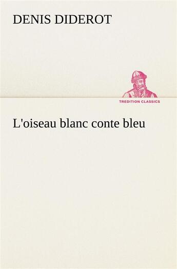 Couverture du livre « L'oiseau blanc conte bleu » de Denis Diderot aux éditions Tredition