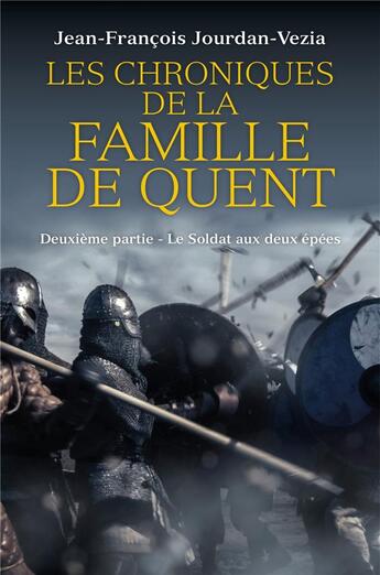 Couverture du livre « Les chroniques de la famille de Quent t.2 ; le soldat aux deux épées » de Jean-Francois Jourdan-Vezia aux éditions Librinova