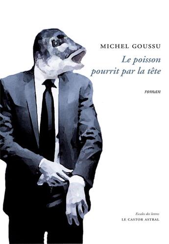 Couverture du livre « Le poisson pourrit par la tête » de Michel Goussu aux éditions Castor Astral