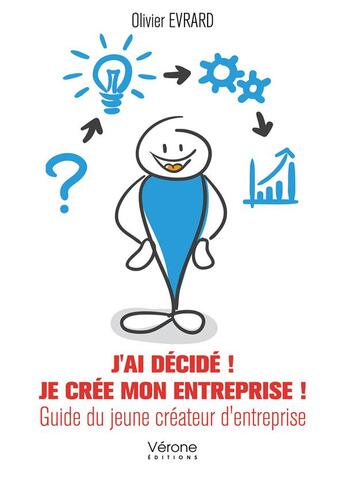 Couverture du livre « Je crée mon entreprise ! guide du jeune créateur d'entreprise » de Olivier Evrard aux éditions Verone