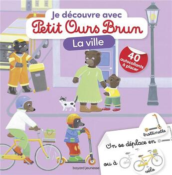 Couverture du livre « Je découvre avec Petit Ours Brun ; la ville » de Marie Aubinais et Daniele Bour et Celine Bour-Chollet aux éditions Bayard Jeunesse