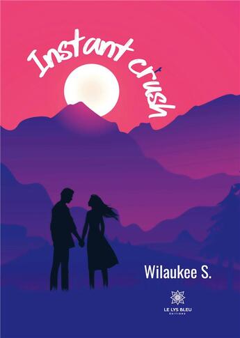 Couverture du livre « Instant crush » de S. Wilaukee aux éditions Le Lys Bleu