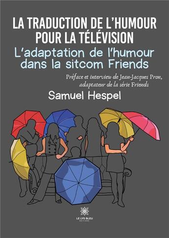 Couverture du livre « La traduction de l'humour pour la télévision L'adaptation de l'humour dans la sitcom Friends » de Hespel Samuel aux éditions Le Lys Bleu