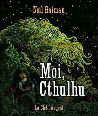 Couverture du livre « Moi, Cthulhu » de Neil Gaiman aux éditions La Clef D'argent