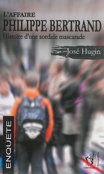 Couverture du livre « L'affaire Philippe Bertrand : histoire d'une sordide mascarade » de Jose Hugin aux éditions Border Line