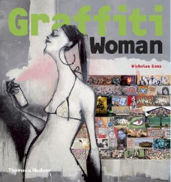 Couverture du livre « Graffiti woman: graffiti and street art from five continents » de Nicholas Ganz aux éditions Thames & Hudson