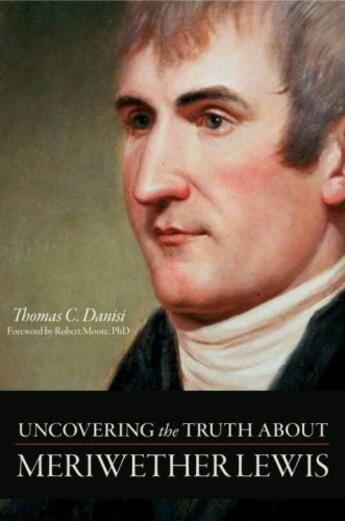 Couverture du livre « Uncovering the Truth About Meriwether Lewis » de Danisi Thomas C aux éditions Prometheus Books