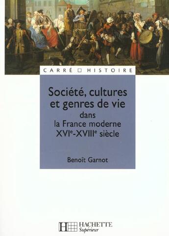 Couverture du livre « Société, cultures et genres de vie dans la France moderne, XVI-XVIII siècle » de Benoit Garnot aux éditions Hachette Education