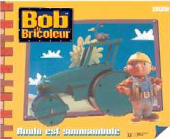 Couverture du livre « Bob le bricoleur ; Roulo est somnambule » de  aux éditions Le Livre De Poche Jeunesse