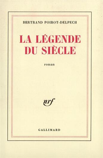 Couverture du livre « La legende du siecle » de Poirot-Delpech B. aux éditions Gallimard