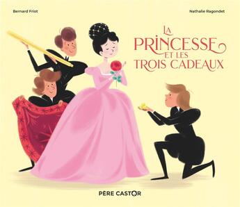 Couverture du livre « La princesse et les trois cadeaux » de Friot Bernard et Nathalie Ragondet aux éditions Pere Castor