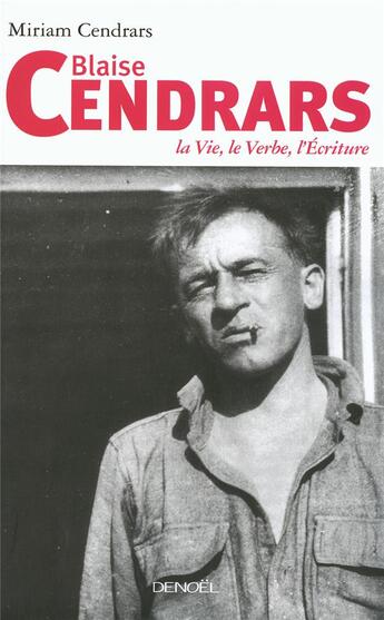 Couverture du livre « Blaise Cendrars ; la vie, le verbe, l'écriture » de Miriam Cendrars aux éditions Denoel