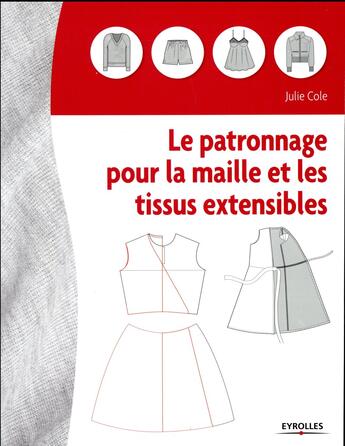 Couverture du livre « Le patronnage pour la maille et des tissus extensibles » de Julie Cole aux éditions Eyrolles