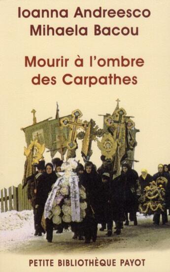 Couverture du livre « Mourir à l'ombre des Carpathes » de Ioanna Andreesco et Mihaela Bacou aux éditions Payot