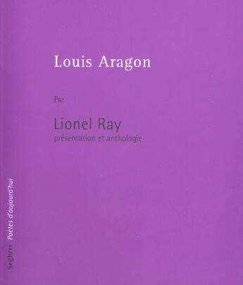 Couverture du livre « Louis aragon - ne » de Lionel Ray aux éditions Seghers