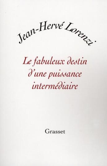 Couverture du livre « Le fabuleux destin d'une puissance intermediaire » de Jean-Herve Lorenzi aux éditions Grasset Et Fasquelle