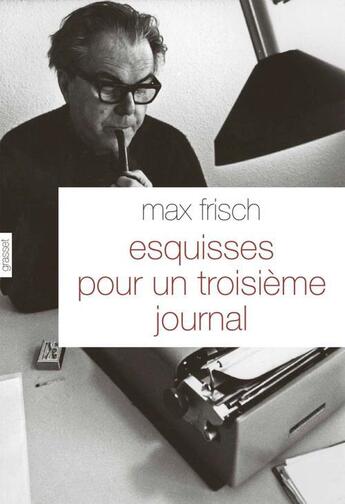 Couverture du livre « Esquisses pour un troisième journal » de Max Frisch aux éditions Grasset Et Fasquelle